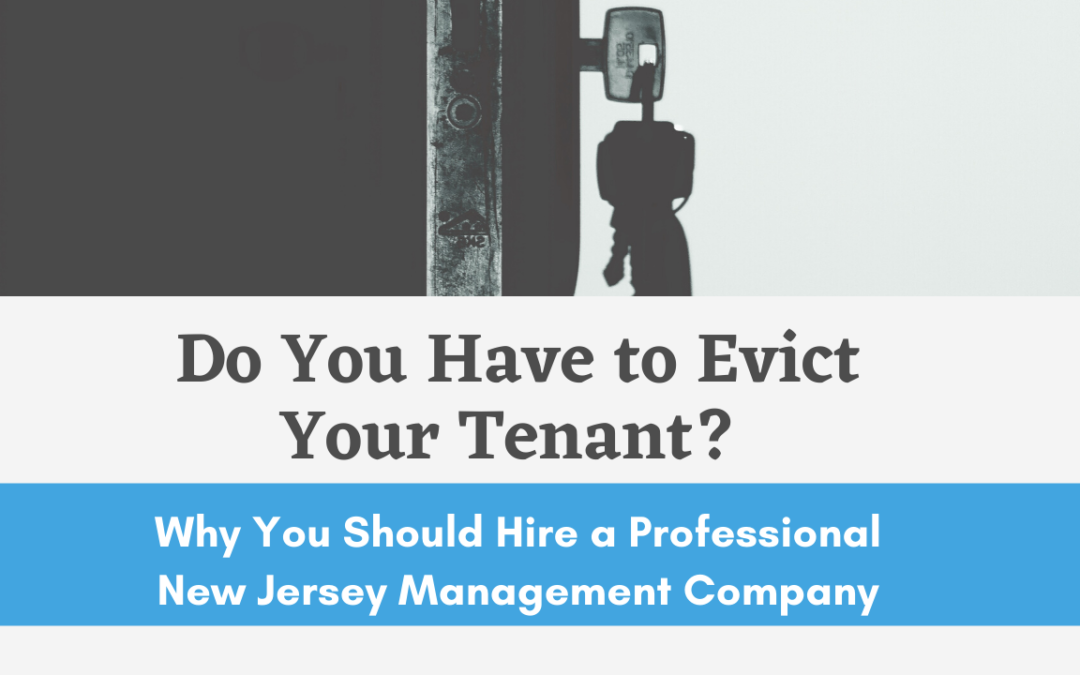 Do You Have to Evict Your Tenant? Why You Should Hire a Professional New Jersey Management Company