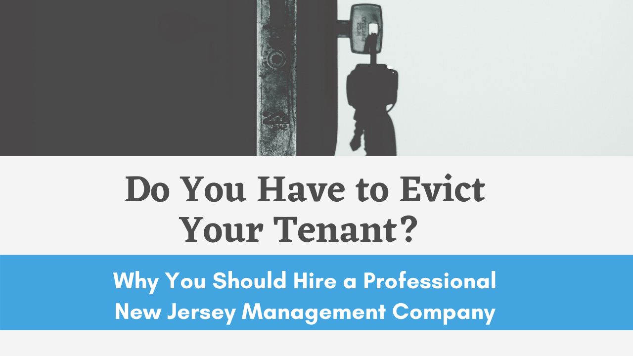 Do You Have To Evict Your Tenant Why You Should Hire A Professional New Jersey Management