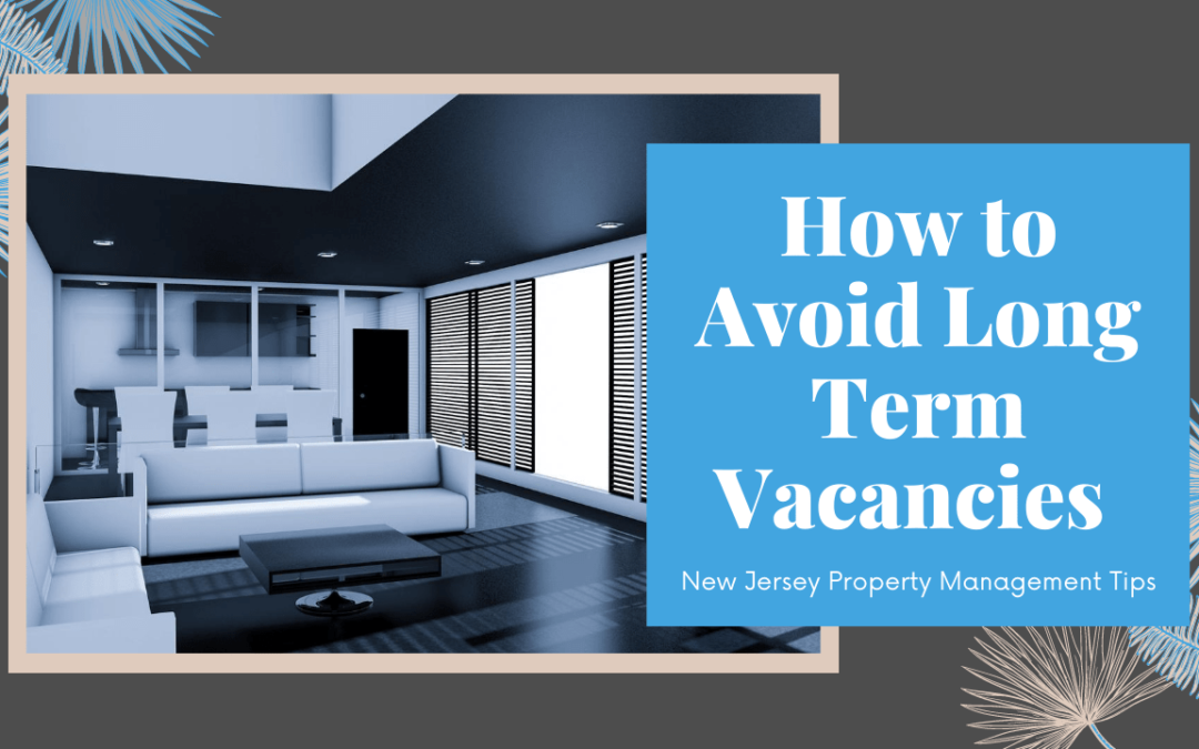 How to Avoid Long Term Vacancies | New Jersey Property Management Tips