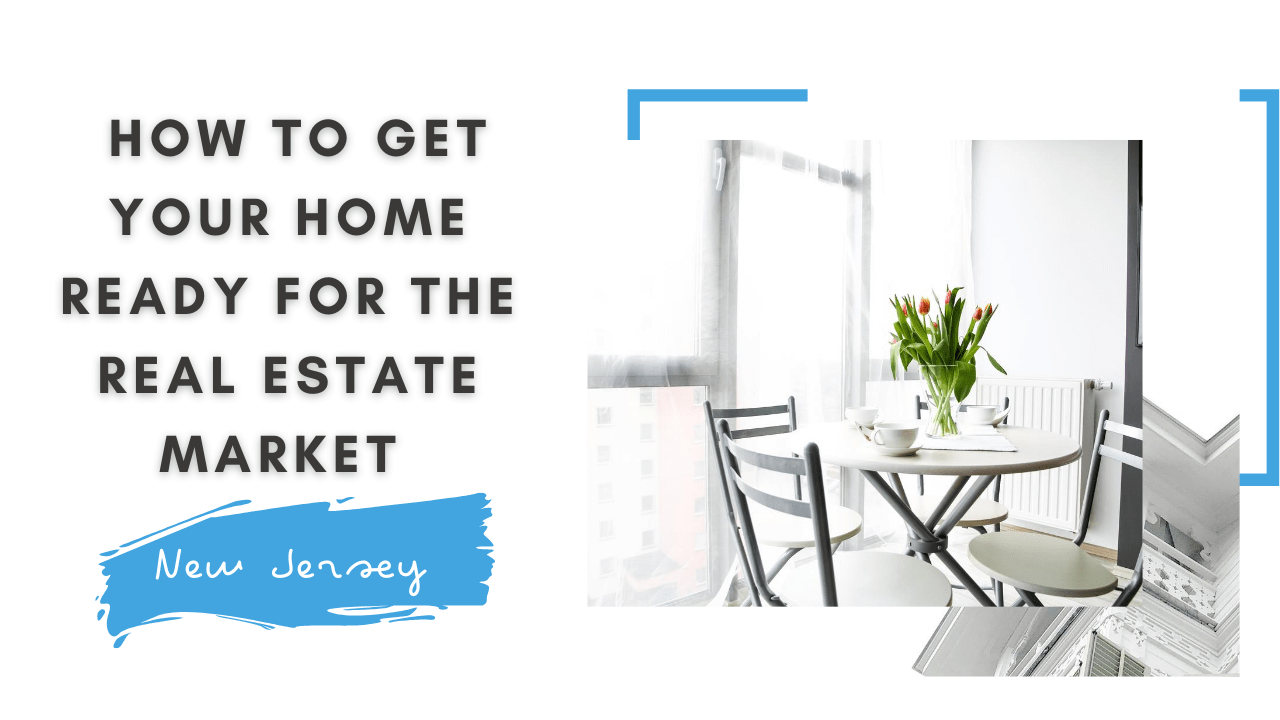 How to Get Your Home Ready for the Real Estate Market in New Jersey