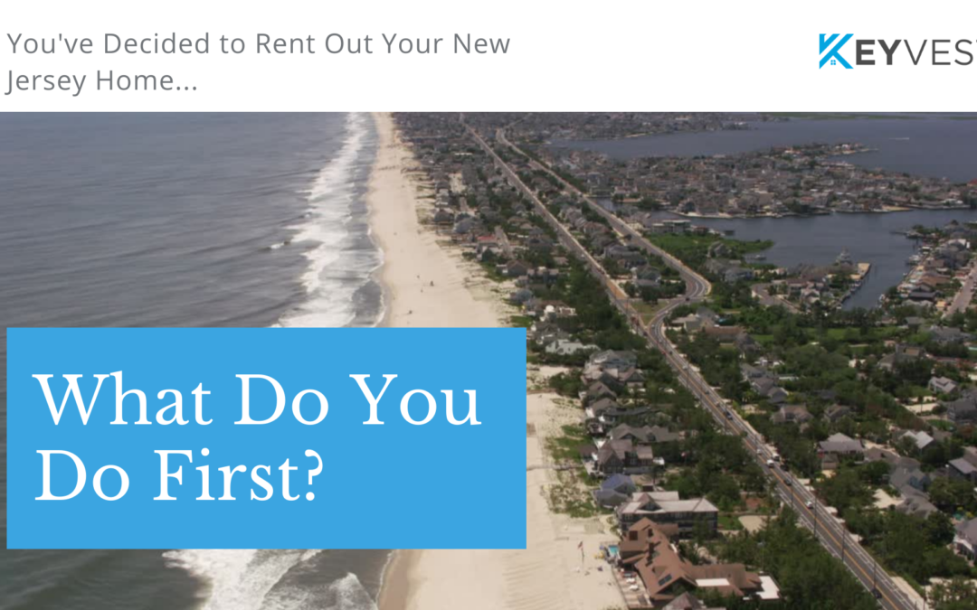 You’ve Decided to Rent Out Your New Jersey Property, What Do You Do First?