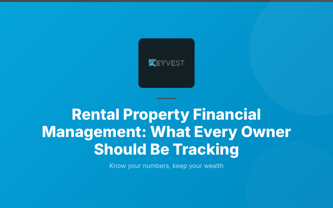 Rental Property Financial Management: What Every Owner Should Be Tracking